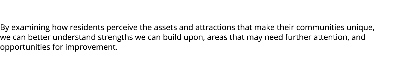  By examining how residents perceive the assets and attractions that make their communities unique, we can better und...