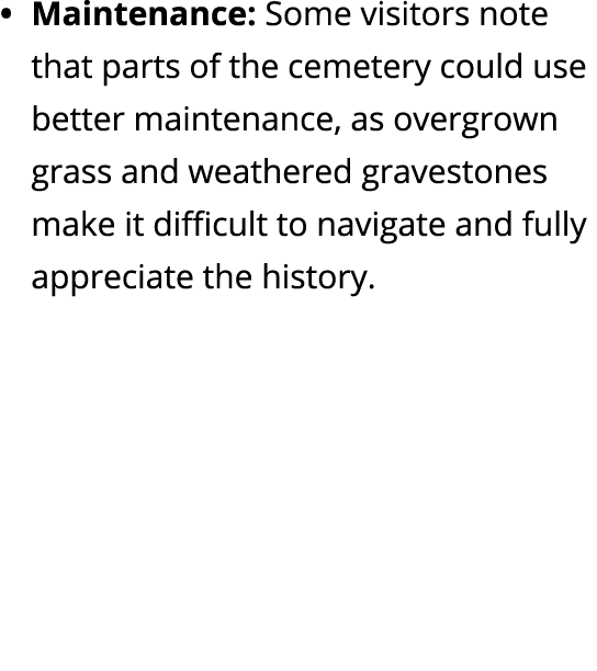 Maintenance: Some visitors note that parts of the cemetery could use better maintenance, as overgrown grass and weath...