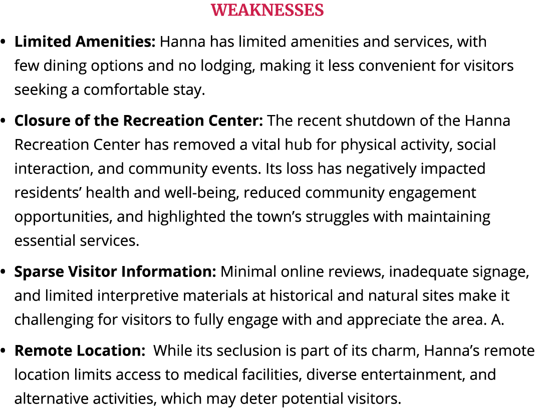 WEAKNESSES Limited Amenities: Hanna has limited amenities and services, with few dining options and no lodging, makin...