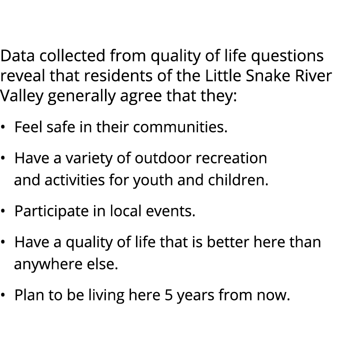  Data collected from quality of life questions reveal that residents of the Little Snake River Valley generally agree...