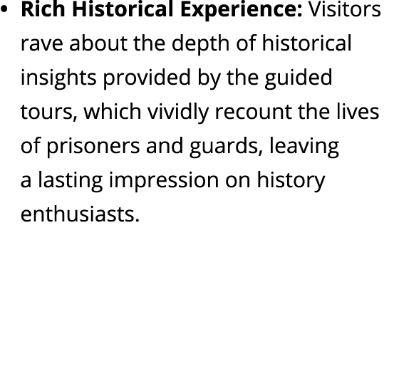 • Rich Historical Experience: Visitors rave about the depth of historical insights provided by the guided tours, whic...