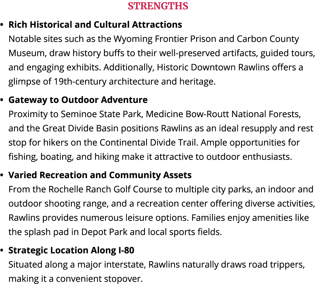 STRENGTHS Rich Historical and Cultural Attractions Notable sites such as the Wyoming Frontier Prison and Carbon Count...