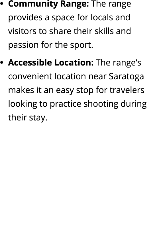 Community Range: The range provides a space for locals and visitors to share their skills and passion for the sport. ...