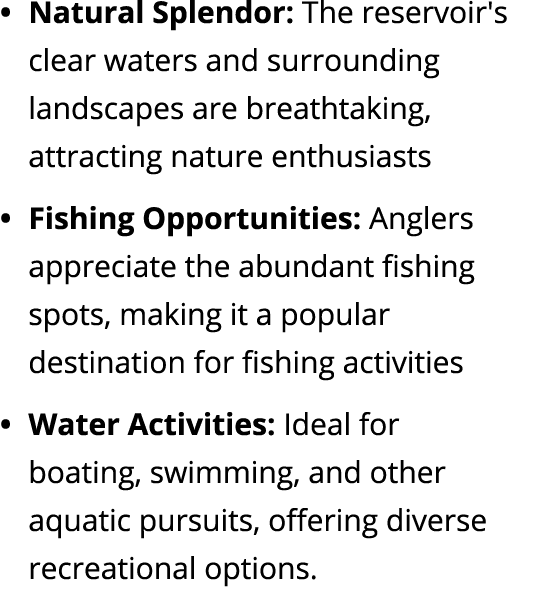 Natural Splendor: The reservoir's clear waters and surrounding landscapes are breathtaking, attracting nature enthusi...