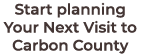 Start planning Your Next Visit to Carbon County